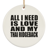 All I Need Is Love And My Thai Ridgeback - Circle Ornament