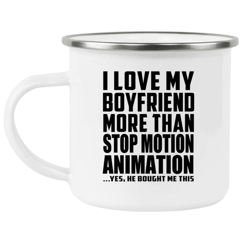 I Love My Boyfriend More Than Stop Motion Animation - 12oz Camping Mug