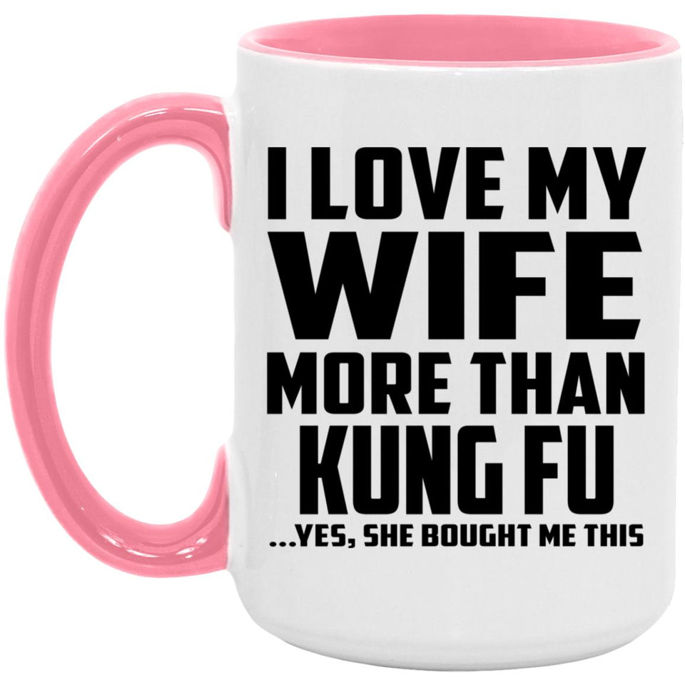 I Love My Wife More Than Kung Fu - 15oz Accent Mug Pink