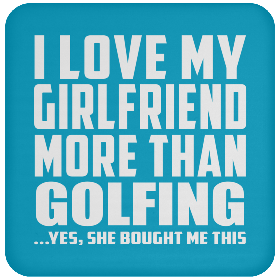 I Love My Girlfriend More Than Golfing - Drink Coaster