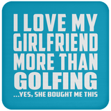 I Love My Girlfriend More Than Golfing - Drink Coaster