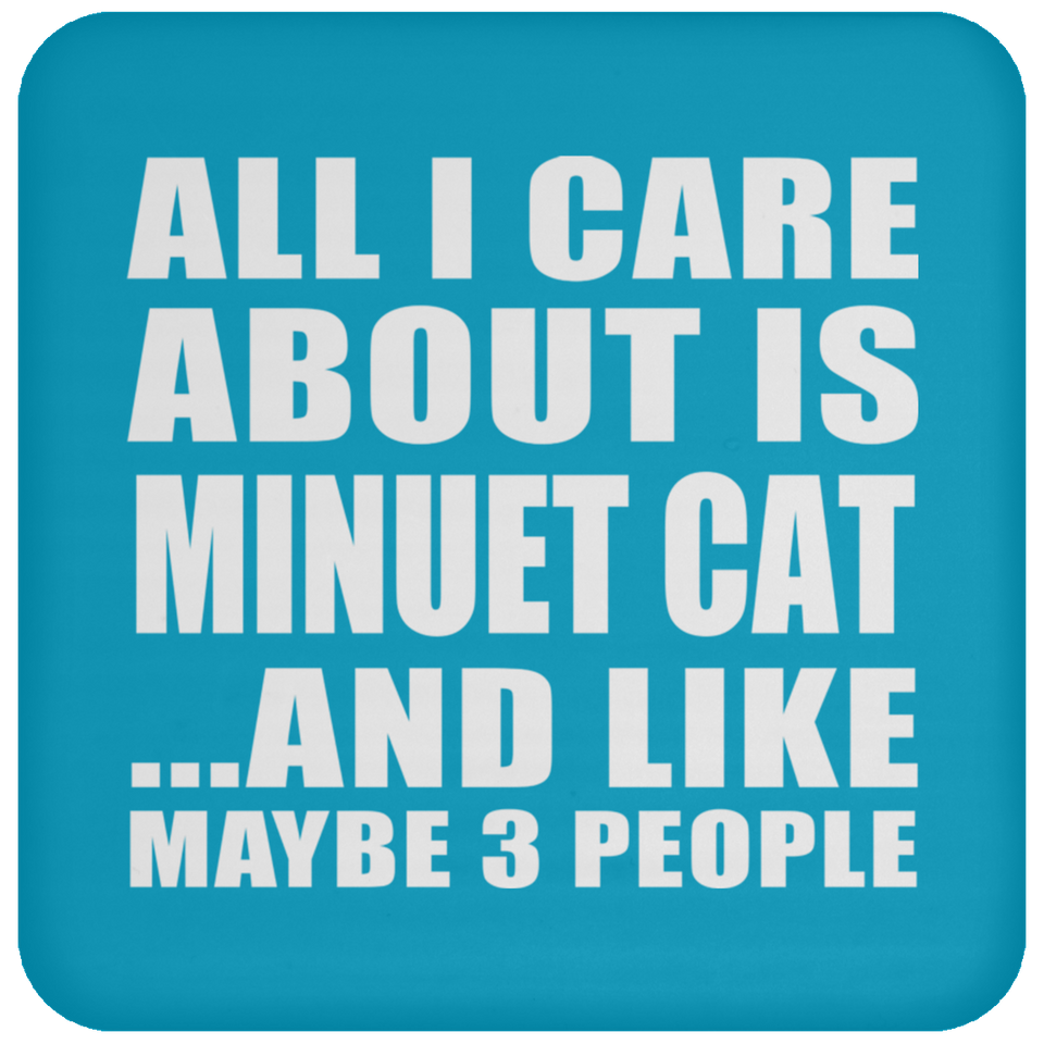 All I Care About Is Minuet Cat - Drink Coaster