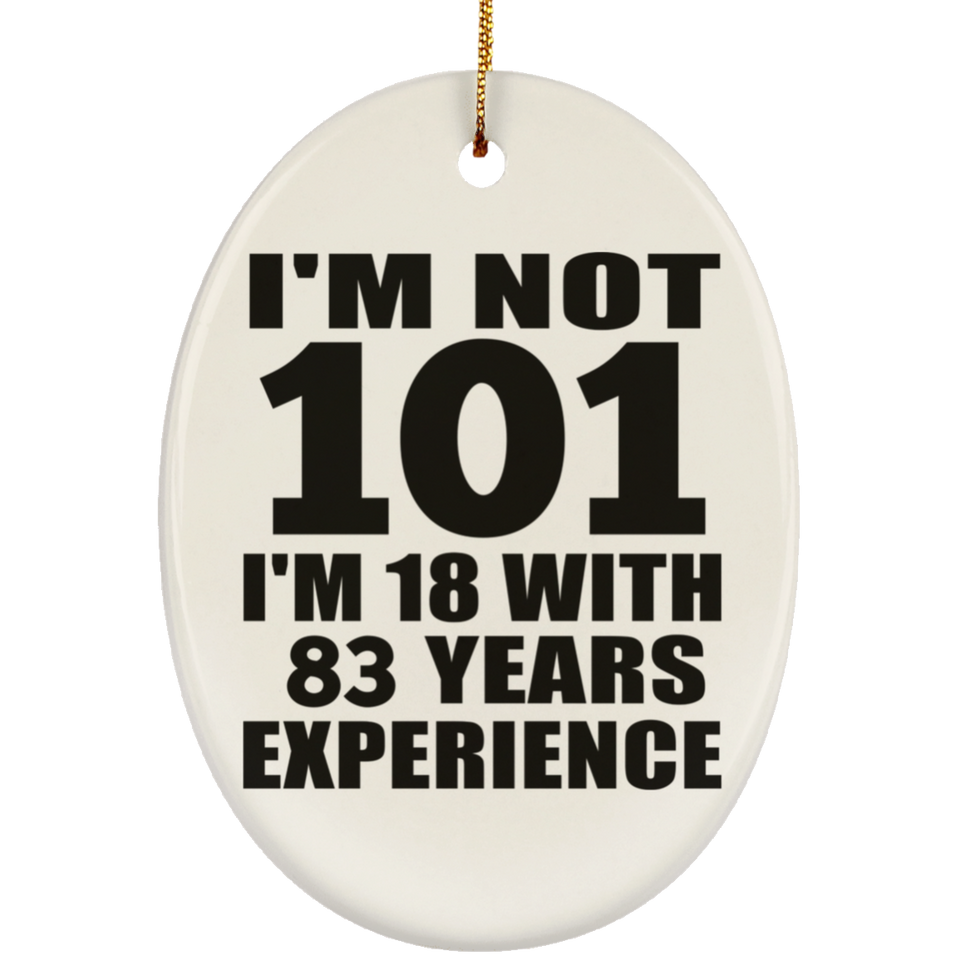 101st Birthday I'm Not 101 I'm 18 With 83 Years Experience - Oval Ornament