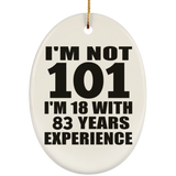 101st Birthday I'm Not 101 I'm 18 With 83 Years Experience - Oval Ornament
