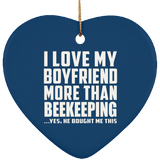 I Love My Boyfriend More Than Beekeeping - Heart Ornament