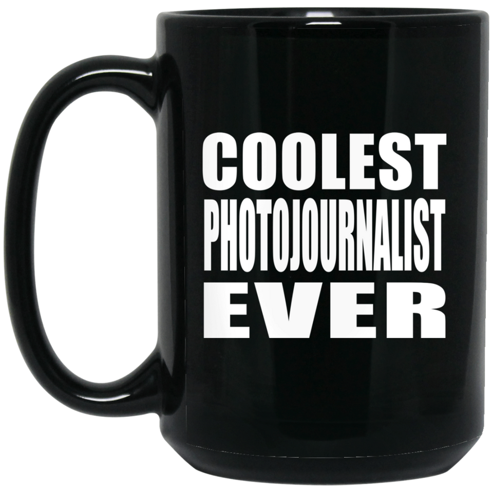 Coolest Photojournalist Ever - 15 Oz Coffee Mug Black