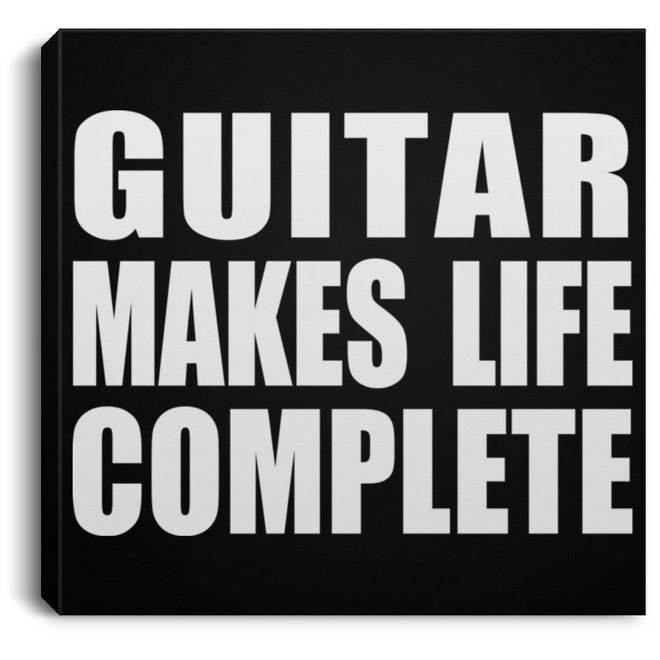 Guitar Makes Life Complete - Canvas Square