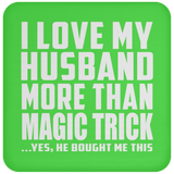 I Love My Husband More Than Magic Trick - Drink Coaster