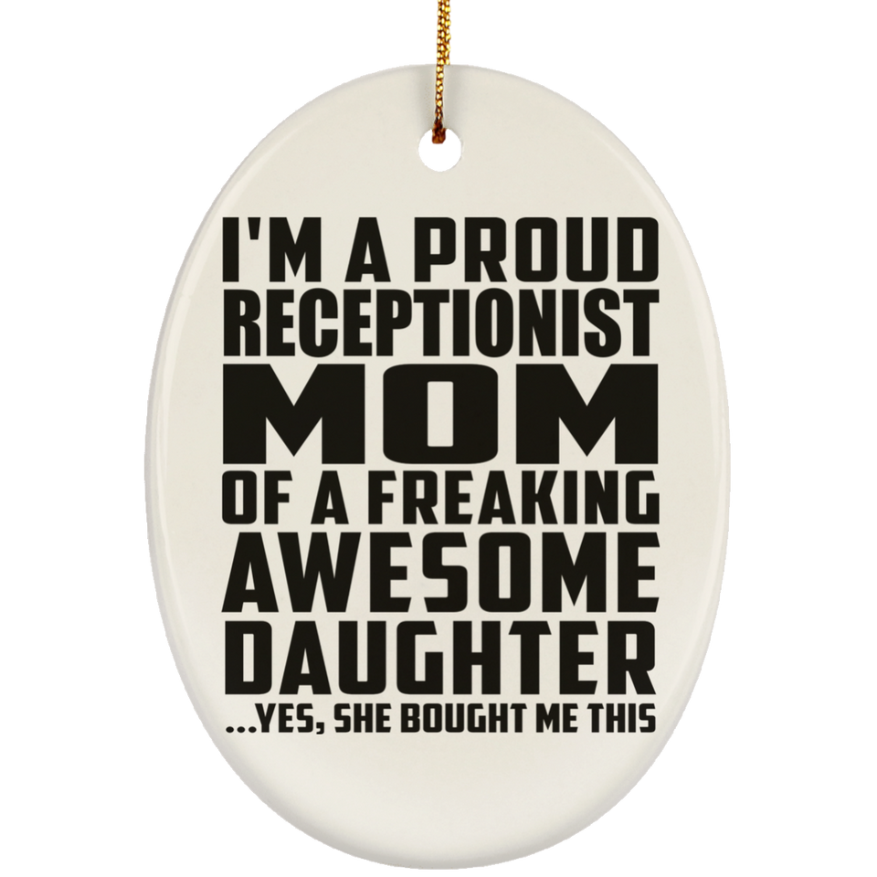 Proud Receptionist Mom Of Awesome Daughter - Oval Ornament