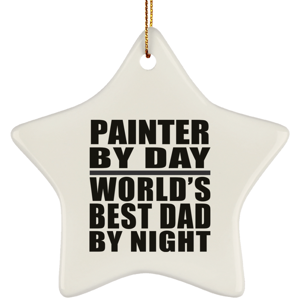 Painter By Day World's Best Dad By Night - Star Ornament