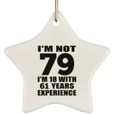 79th Birthday I'm Not 79 I'm 18 With 61 Years Experience - Star Ornament