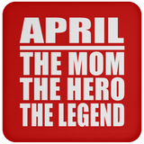 April The Mom The Hero The Legend - Drink Coaster