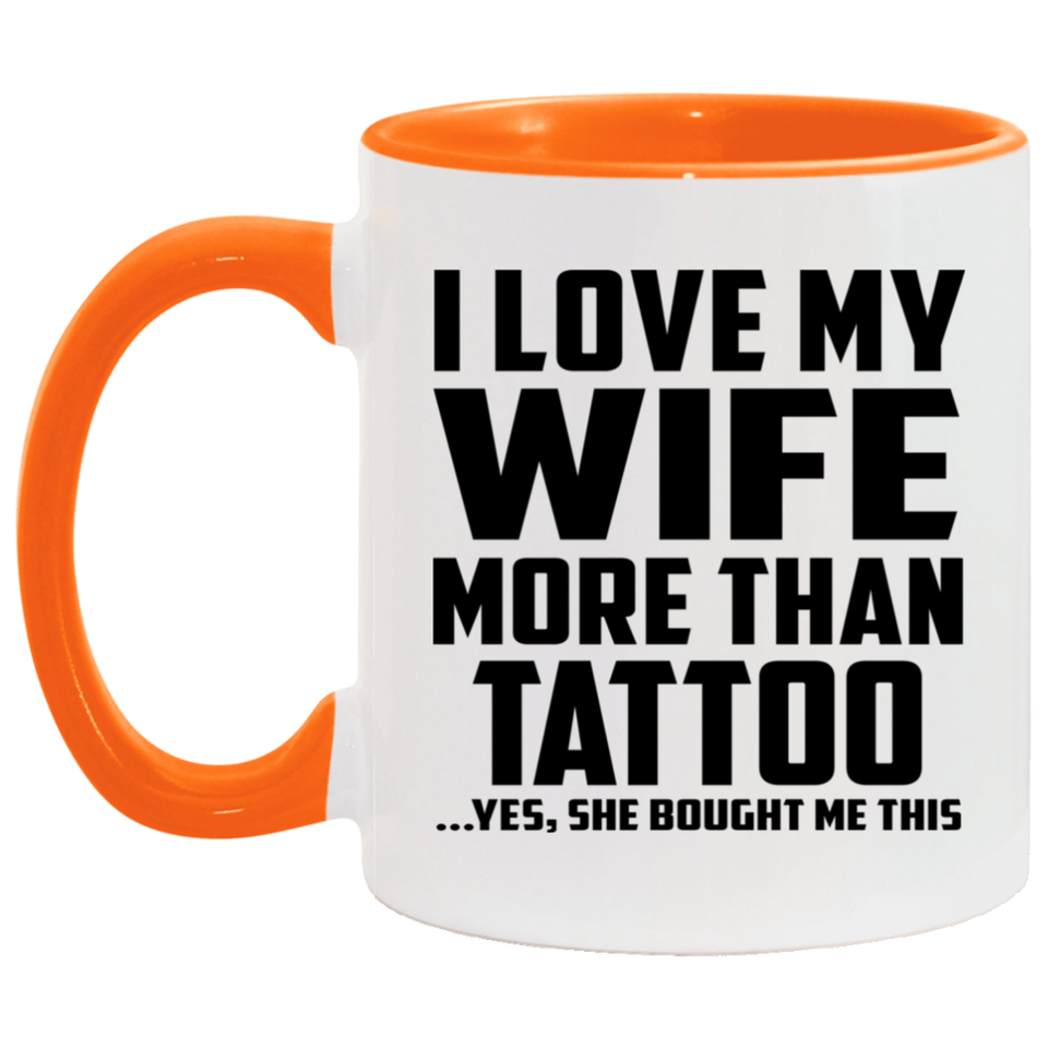 I Love My Wife More Than Tattoo - 11oz Accent Mug Orange