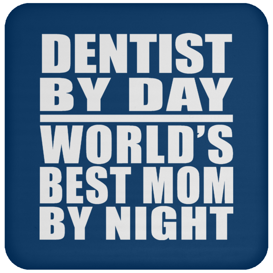 Dentist By Day World's Best Mom By Night - Drink Coaster