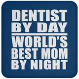 Dentist By Day World's Best Mom By Night - Drink Coaster