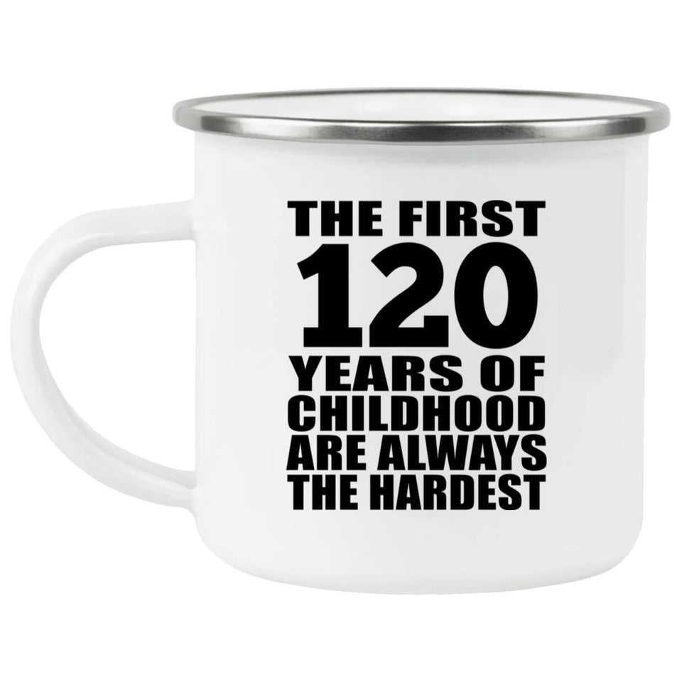 120th Birthday First 120 Years of Childhood Are The Hardest - 12oz Camping Mug