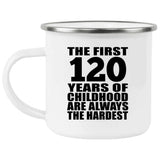 120th Birthday First 120 Years of Childhood Are The Hardest - 12oz Camping Mug