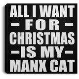 All I Want For Christmas Is My Manx Cat - Canvas Square