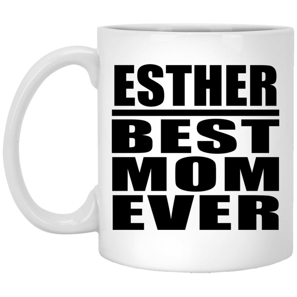 Esther Best Mom Ever - 11 Oz Coffee Mug