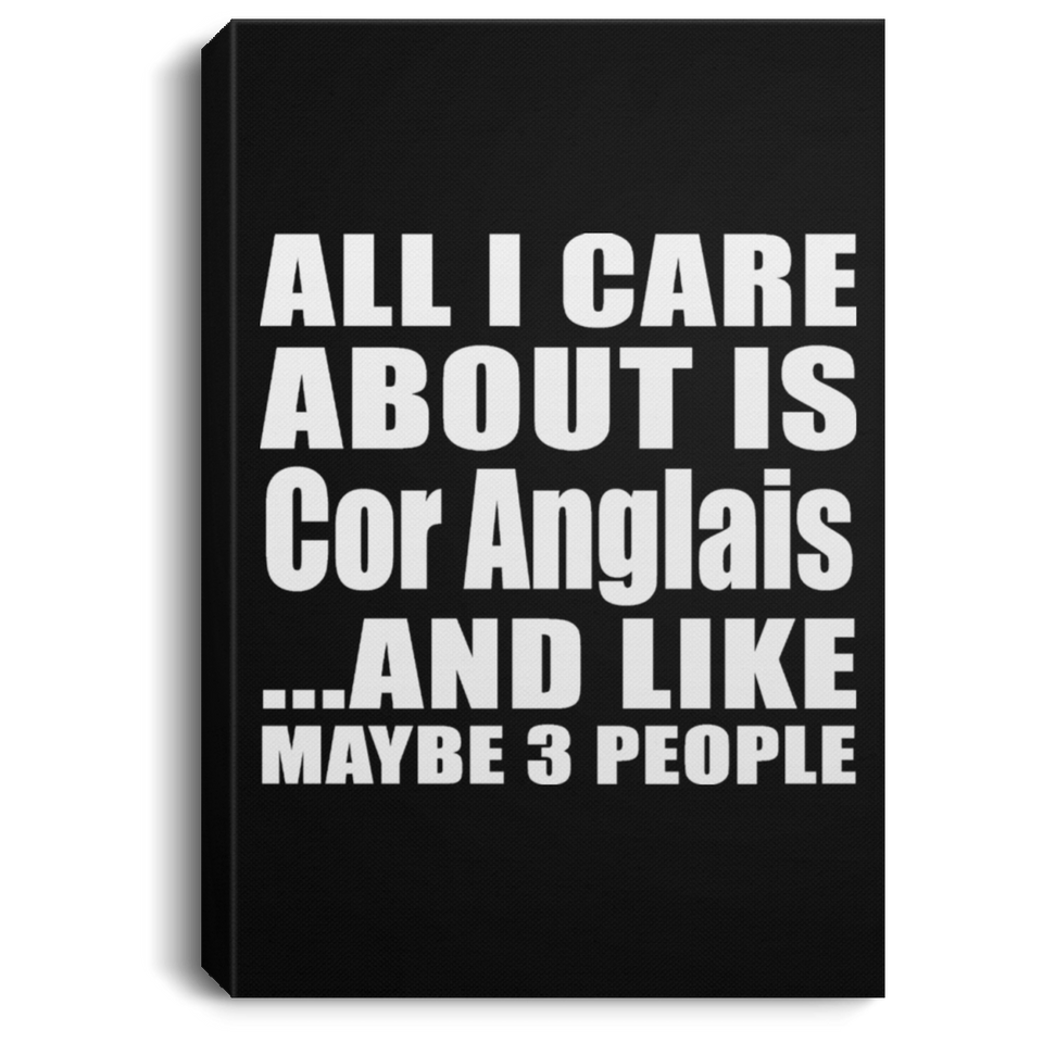 All I Care About Is Cor Anglais - Canvas Portrait
