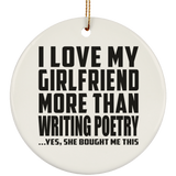 I Love My Girlfriend More Than Writing Poetry - Circle Ornament