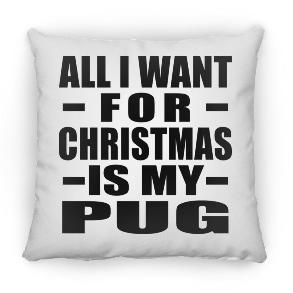 All I Want For Christmas Is My Pug - Throw Pillow