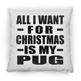All I Want For Christmas Is My Pug - Throw Pillow