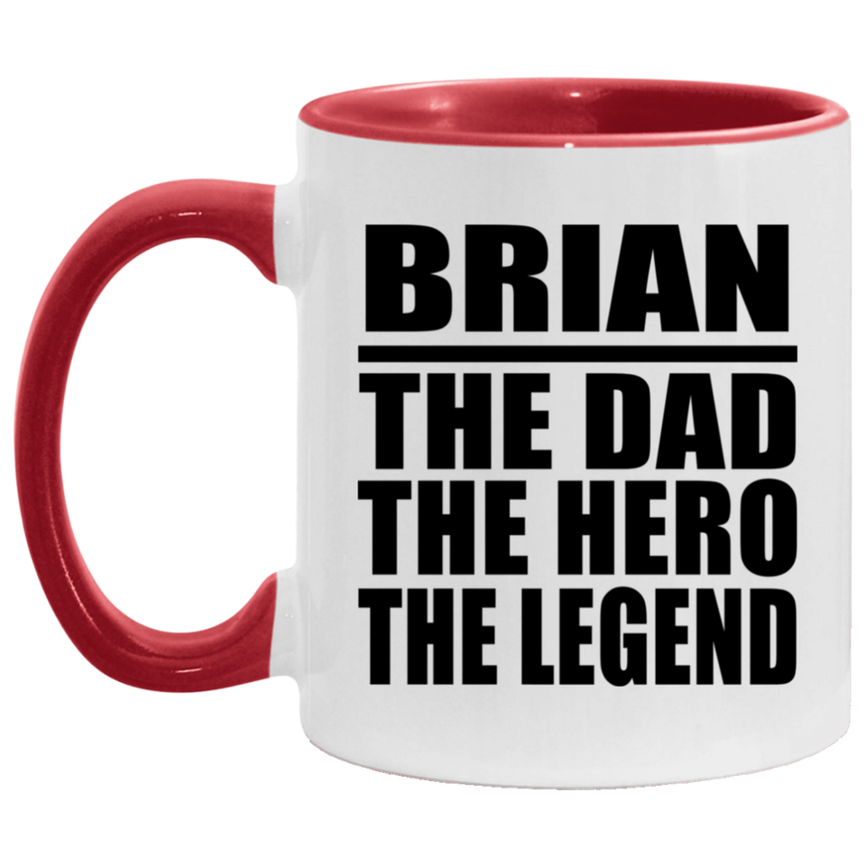 Brian The Dad The Hero The Legend - 11oz Accent Mug Red
