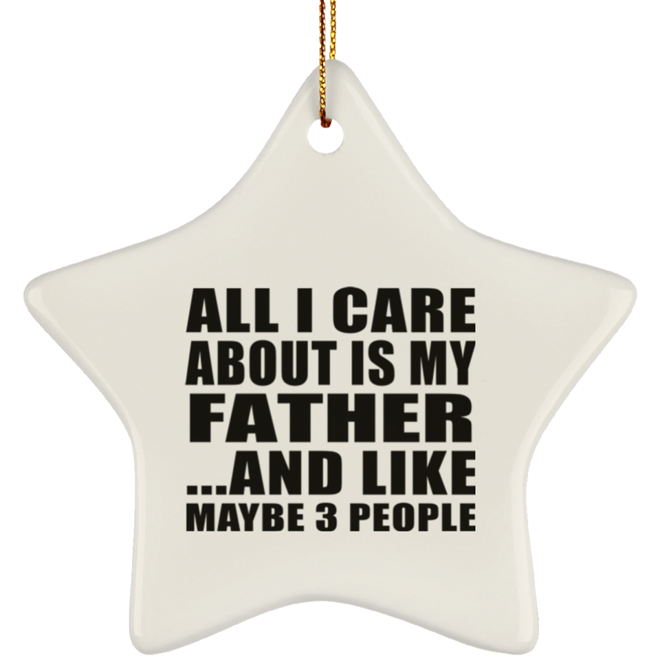 All I Care About Is My Father - Star Ornament