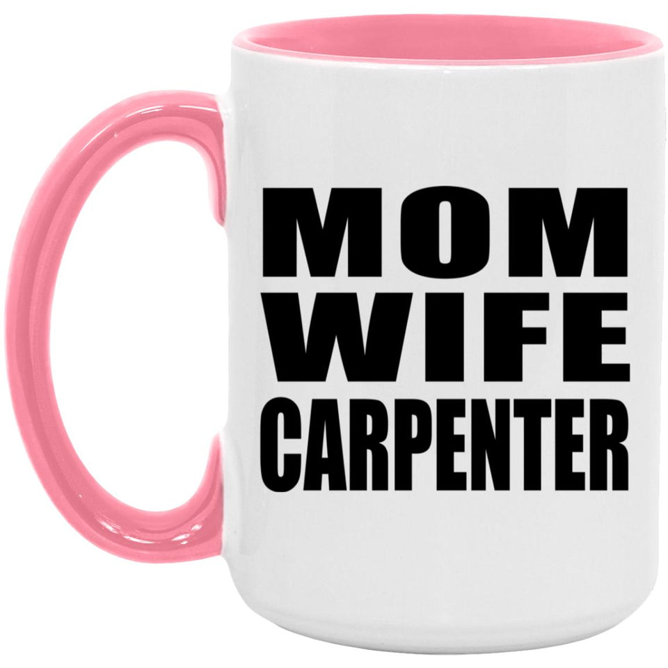 Mom Wife Carpenter - 15oz Accent Mug Pink