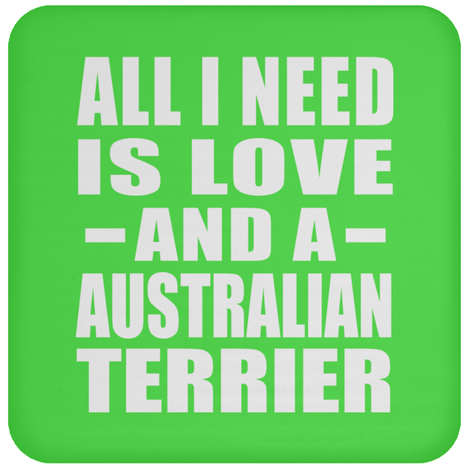 All I Need Is Love And A Australian Terrier - Drink Coaster