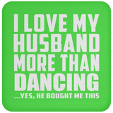 I Love My Husband More Than Dancing - Drink Coaster