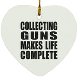 Collecting Guns Makes Life Complete - Heart Ornament
