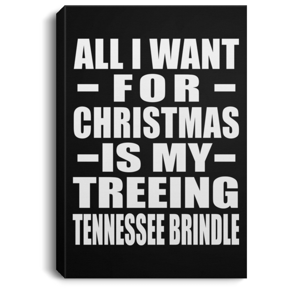 All I Want For Christmas Is My Treeing Tennessee Brindle - Canvas Portrait