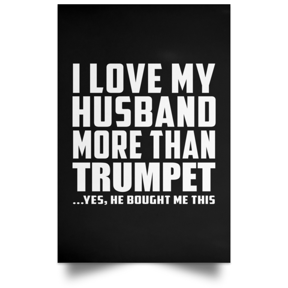 I Love My Husband More Than Trumpet - Poster Portrait