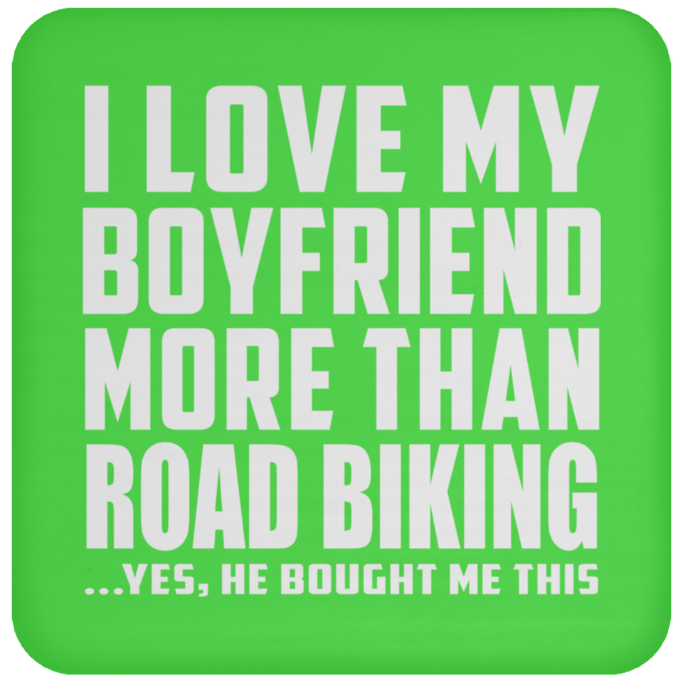 I Love My Boyfriend More Than Road Biking - Drink Coaster