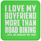 I Love My Boyfriend More Than Road Biking - Drink Coaster