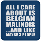 All I Care About Is Belgian Malinois - Drink Coaster