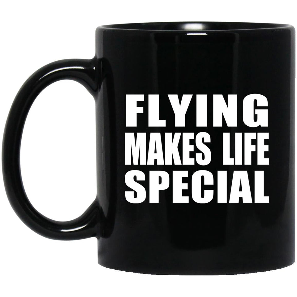 Flying Makes Life Special - 11oz Coffee Mug Black