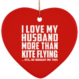 I Love My Husband More Than Kite Flying - Heart Ornament