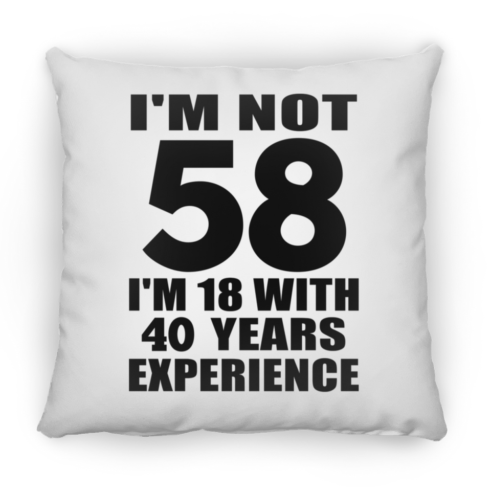 58th Birthday I'm Not 58 I'm 18 With 40 Years Experience - Throw Pillow