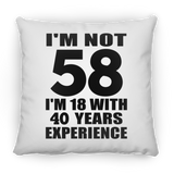58th Birthday I'm Not 58 I'm 18 With 40 Years Experience - Throw Pillow