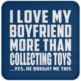 I Love My Boyfriend More Than Collecting Toys - Drink Coaster