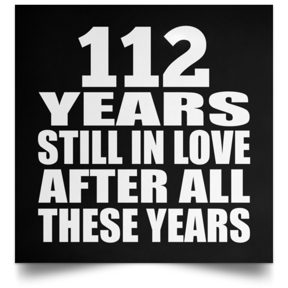 112th Anniversary 112 Years Still In Love After These Years - Poster Square