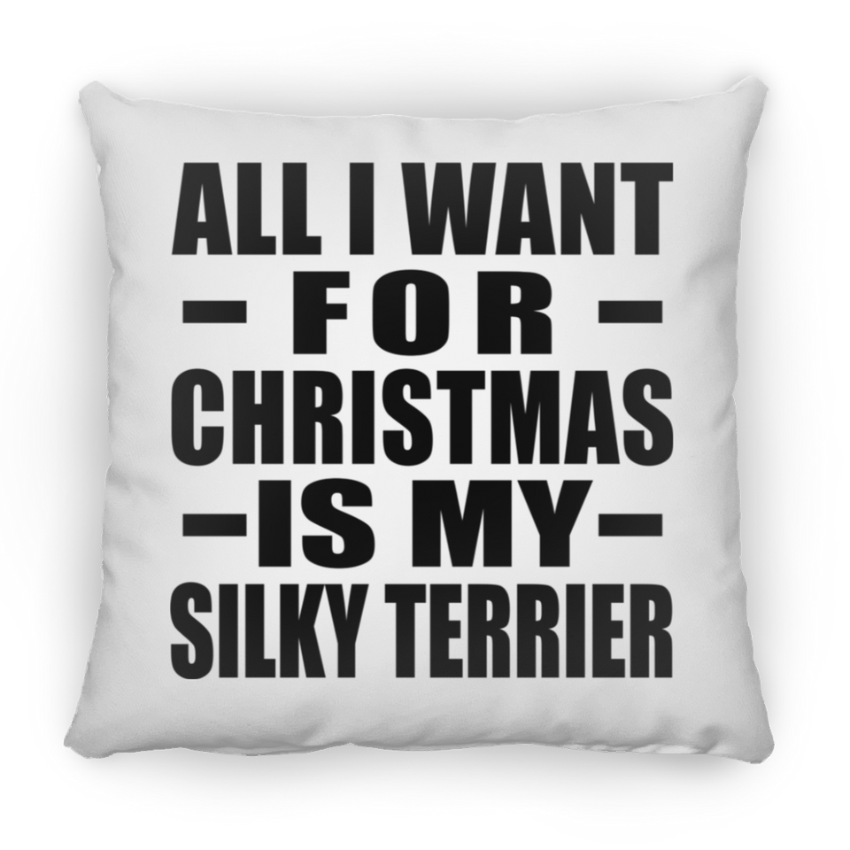 All I Want For Christmas Is My Silky Terrier - Throw Pillow