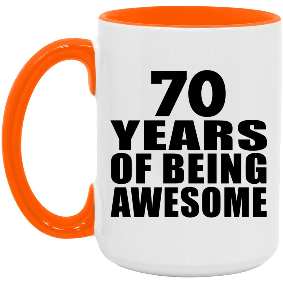 70th Birthday 70 Years Of Being Awesome - 15oz Accent Mug Orange