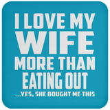 I Love My Wife More Than Eating out - Drink Coaster
