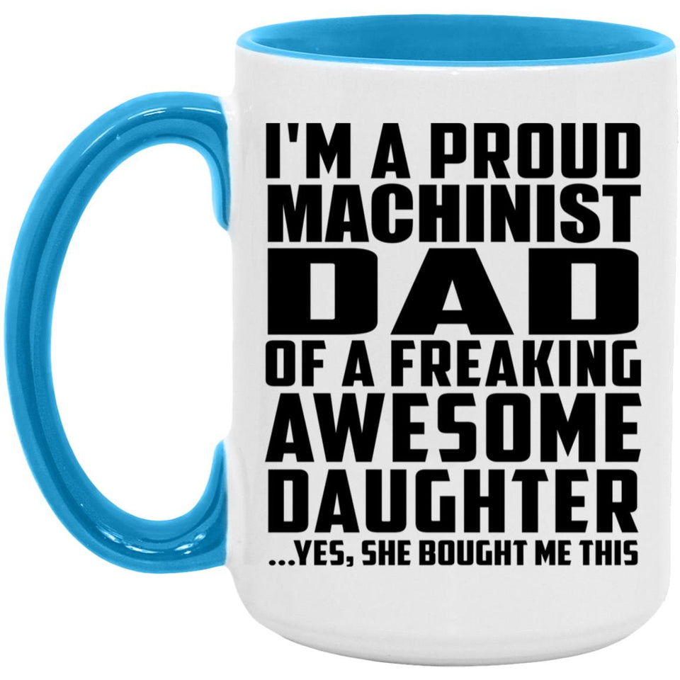 Proud Machinist Dad Of Awesome Daughter - 15oz Accent Mug Blue