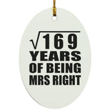 13th Anniversary Square Root of 169 Years of Being Mrs Right - Oval Ornament