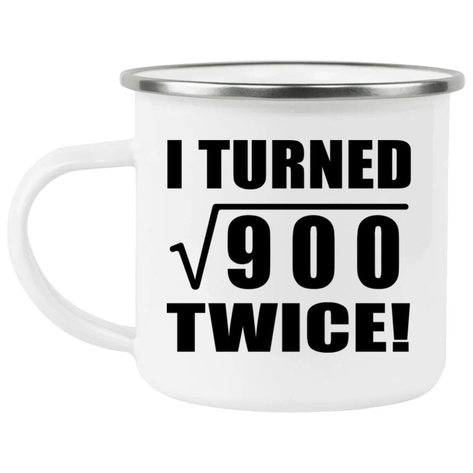 60th Birthday I Turned Square Root of 900 Twice - 12oz Camping Mug